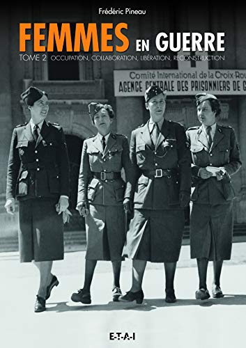 Femmes en guerre: Occupation, collaboration, libération, reconstruction (Tome 2) von ETAI