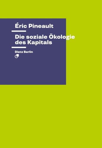 Die soziale Ökologie des Kapitals (Theorie) von Dietz Vlg Bln