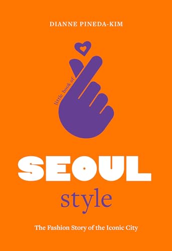 Little Book of Seoul Style: The Fashion Story of the Iconic City (Little Books of City Style)