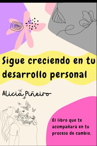 Sigue creciendo en tu desarrollo personal: El libro que te acompañará en tu proceso de cambio von Independently published