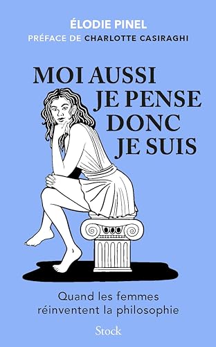 Moi aussi je pense donc je suis: Quand les femmes réinventent la philosophie