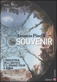 Souvenir. L'industria dell'antico e il Grand Tour a Roma (I Robinson. Letture)