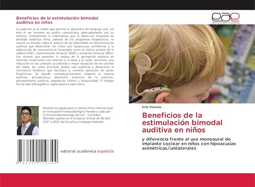 Beneficios de la estimulación bimodal auditiva en niños: y diferencia frente al uso monoaural de implante coclear en niños con hipoacusias asimétricas/unilaterales von Editorial Académica Española