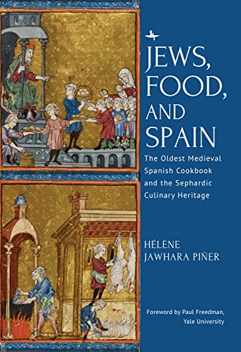 Jews, Food, and Spain: The Oldest Medieval Spanish Cookbook and the Sephardic Culinary Heritage Jews, Food, and Spain: The Oldest Medieval Spanish Cookbook and the Sephardic Culinary Heritage