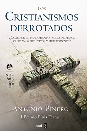 LOS CRISTIANISMOS DERROTADOS: ¿Cuál fue el pensamiento de los primeros cristianos, heréticos y heterodoxos? (Jerusalem)