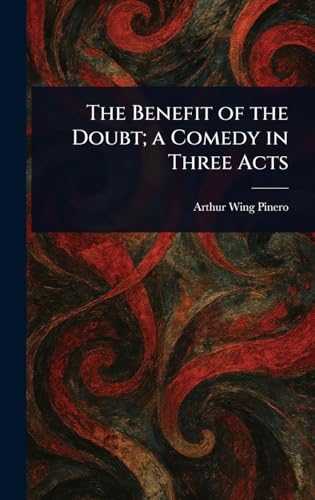 The Benefit of the Doubt; a Comedy in Three Acts von Anson Street Press