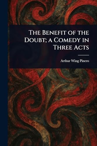 The Benefit of the Doubt; a Comedy in Three Acts von Anson Street Press