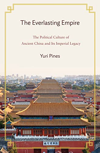 The Everlasting Empire: The Political Culture of Ancient China and its Imperial Legacy von Princeton University Press