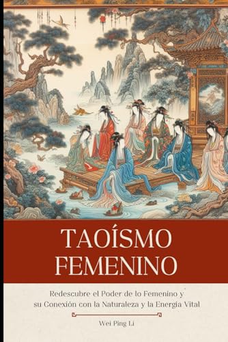 Taoísmo Femenino: Redescubre el Poder de lo Femenino y su Conexión con la Naturaleza y la Energía Vital von Independently published