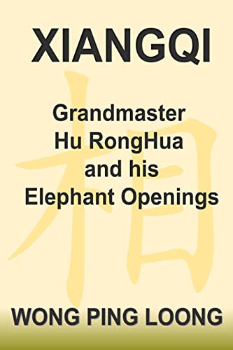 XIANGQI Grandmaster Hu RongHua and his Elephant Openings von Createspace Independent Publishing Platform