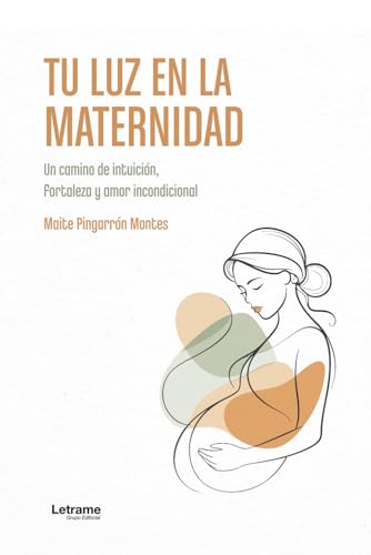 Tu luz en la maternidad: Un camino de intuición, fortaleza y amor incondicional von letrame