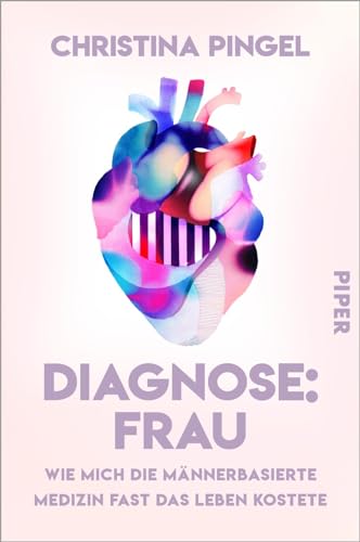 Diagnose: Frau: Wie mich die männerbasierte Medizin fast das Leben kostete | Das Problem des Gender Health Gap von PIPER