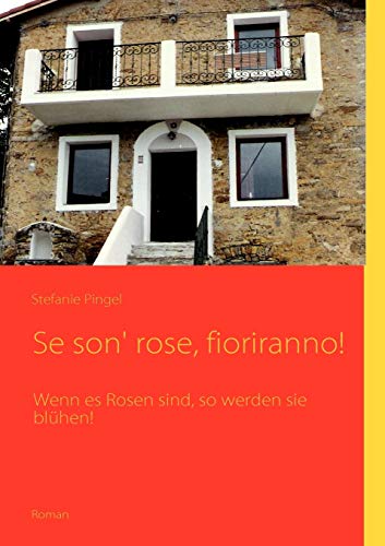 Se son' rose, fioriranno!: Wenn es Rosen sind, so werden sie blühen! Se son' rose, fioriranno!: Wenn es Rosen sind, so werden sie blühen!