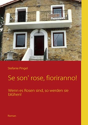 Se son' rose, fioriranno!: Wenn es Rosen sind, so werden sie blühen!