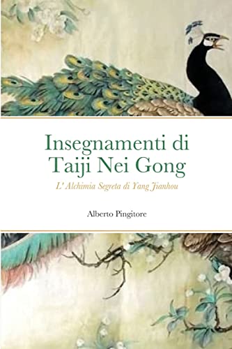 Insegnamenti di Taiji Nei Gong: L' Alchimia segreta di Yang Luchan