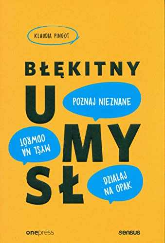 Błękitny umysł: Myśl na odwrót, działaj na opak, poznaj nieznane!