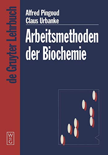 Arbeitsmethoden der Biochemie (De Gruyter Lehrbuch)