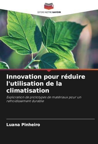 Innovation pour réduire l'utilisation de la climatisation: Exploration de prototypes de matériaux pour un refroidissement durable von Editions Notre Savoir