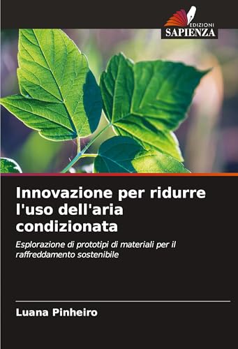Innovazione per ridurre l'uso dell'aria condizionata: Esplorazione di prototipi di materiali per il raffreddamento sostenibile von Edizioni Sapienza