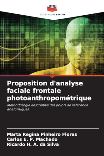 Proposition d'analyse faciale frontale photoanthropométrique: Méthodologie descriptive des points de référence anatomiques von Editions Notre Savoir