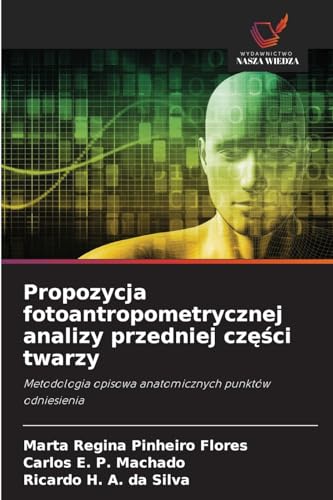 Propozycja fotoantropometrycznej analizy przedniej cz¿¿ci twarzy: Metodologia opisowa anatomicznych punktów odniesienia Propozycja fotoantropometrycznej analizy przedniej cz¿¿ci twarzy: Metodologia opisowa anatomicznych punktów odniesienia von Wydawnictwo Nasza Wiedza