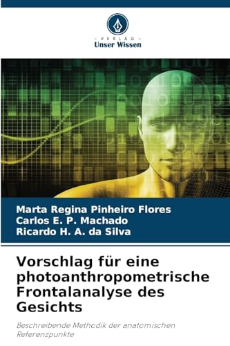 Vorschlag für eine photoanthropometrische Frontalanalyse des Gesichts: Beschreibende Methodik der anatomischen Referenzpunkte von Verlag Unser Wissen