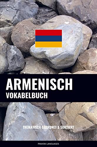 Armenisch Vokabelbuch: Thematisch Gruppiert & Sortiert