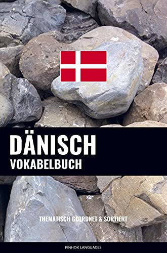 Dänisch Vokabelbuch: Thematisch Gruppiert & Sortiert Dänisch Vokabelbuch: Thematisch Gruppiert & Sortiert
