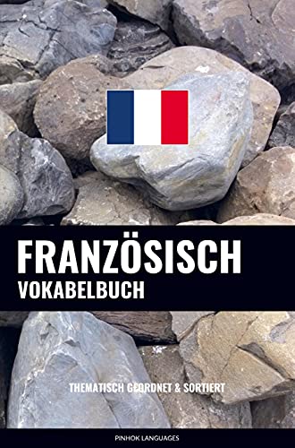 Französisch Vokabelbuch: Thematisch Gruppiert & Sortiert Französisch Vokabelbuch: Thematisch Gruppiert & Sortiert von Sweek