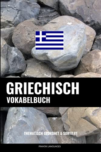 Griechisch Vokabelbuch: Thematisch Gruppiert & Sortiert von Independently Published