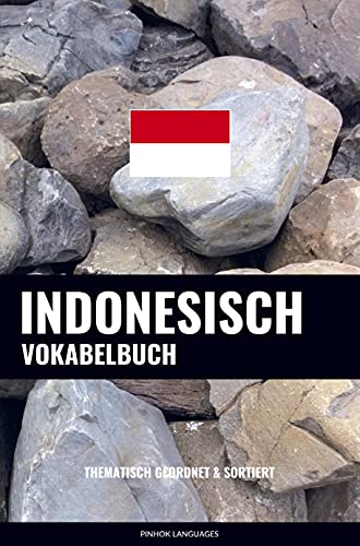 Indonesisch Vokabelbuch: Thematisch Gruppiert & Sortiert