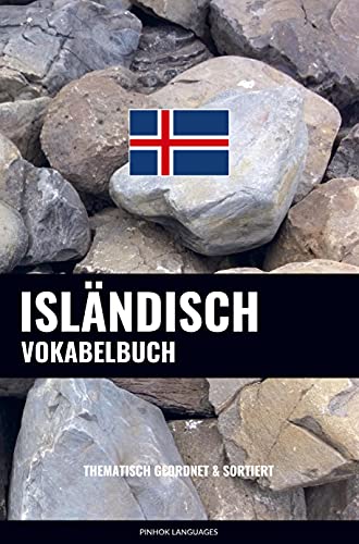 Isländisch Vokabelbuch: Thematisch Gruppiert & Sortiert Isländisch Vokabelbuch: Thematisch Gruppiert & Sortiert