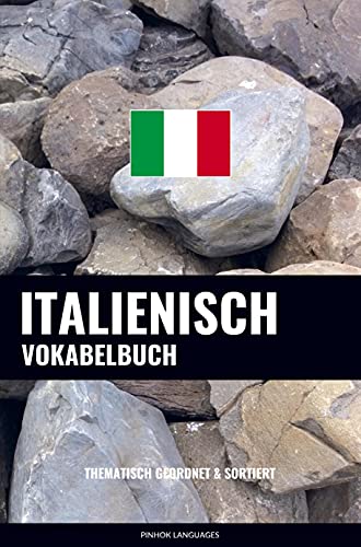 Italienisch Vokabelbuch: Thematisch Gruppiert & Sortiert Italienisch Vokabelbuch: Thematisch Gruppiert & Sortiert