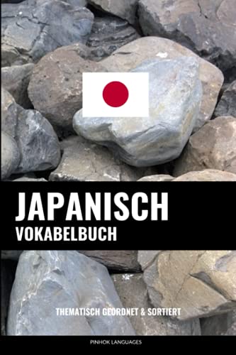 Japanisch Vokabelbuch: Thematisch Gruppiert & Sortiert von Createspace Independent Publishing Platform