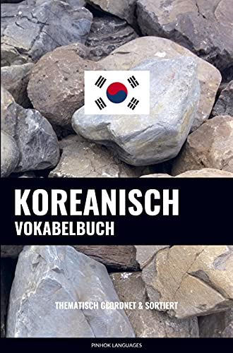Koreanisch Vokabelbuch: Thematisch Gruppiert & Sortiert Koreanisch Vokabelbuch: Thematisch Gruppiert & Sortiert von Sweek