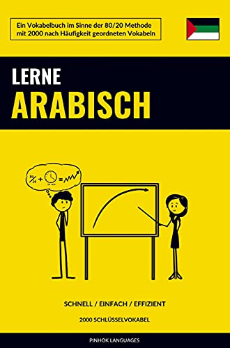 Lerne Arabisch - Schnell / Einfach / Effizient: 2000 Schlüsselvokabel Lerne Arabisch - Schnell / Einfach / Effizient: 2000 Schlüsselvokabel
