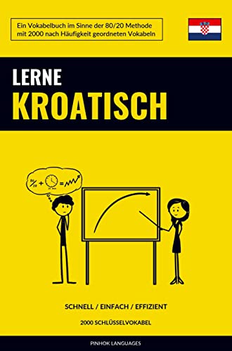 Lerne Kroatisch - Schnell / Einfach / Effizient: 2000 Schlüsselvokabel Lerne Kroatisch - Schnell / Einfach / Effizient: 2000 Schlüsselvokabel