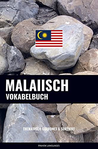 Malaiisch Vokabelbuch: Thematisch Gruppiert & Sortiert Malaiisch Vokabelbuch: Thematisch Gruppiert & Sortiert