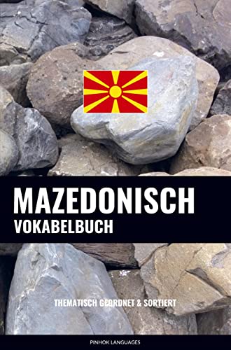 Mazedonisch Vokabelbuch: Thematisch Gruppiert & Sortiert Mazedonisch Vokabelbuch: Thematisch Gruppiert & Sortiert