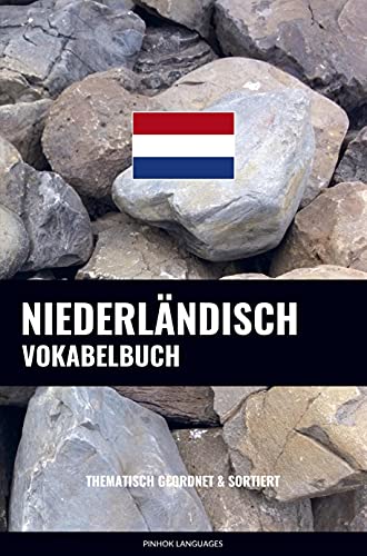 Niederländisch Vokabelbuch: Thematisch Gruppiert & Sortiert
