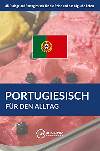 Portugiesisch für den Alltag: 35 Dialoge auf Portugiesisch für die Reise und das tägliche Leben Portugiesisch für den Alltag: 35 Dialoge auf Portugiesisch für die Reise und das tägliche Leben