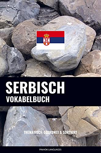 Serbisch Vokabelbuch: Thematisch Gruppiert & Sortiert