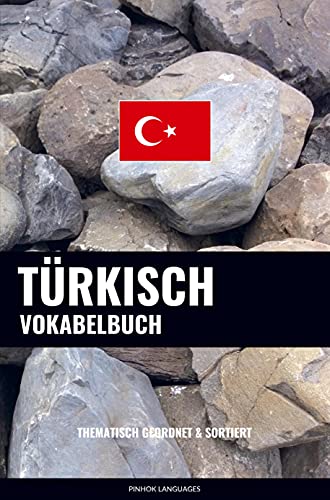 Türkisch Vokabelbuch: Thematisch Gruppiert & Sortiert Türkisch Vokabelbuch: Thematisch Gruppiert & Sortiert