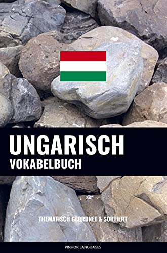 Ungarisch Vokabelbuch: Thematisch Gruppiert & Sortiert von Sweek