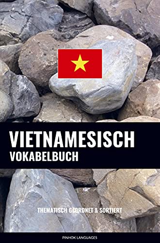 Vietnamesisch Vokabelbuch: Thematisch Gruppiert & Sortiert
