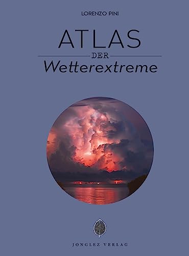 Atlas der Wetterextreme (Jonglez - ATLAS Reihe) von Jonglez Verlag