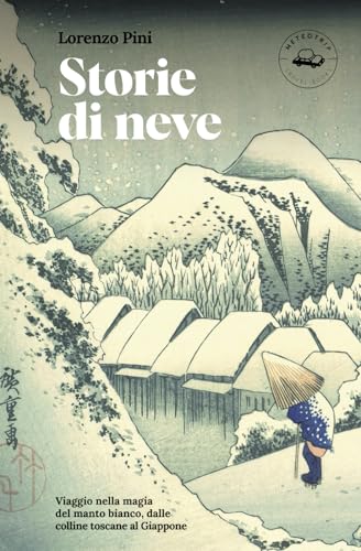 Storie di neve: Viaggio nella magia del manto bianco, dalle colline toscane al Giappone von Independently published