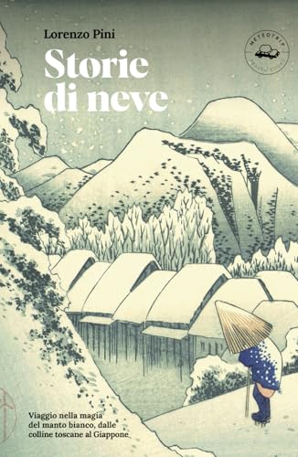 Storie di neve: Viaggio nella magia del manto bianco, dalle colline toscane al Giappone (Intemperie, Band 1) von Independently published