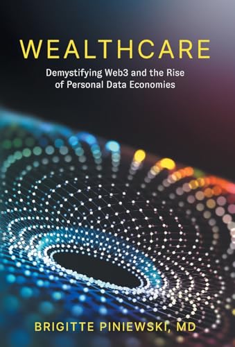 Wealthcare: Demystifying Web3 and the Rise of Personal Data Economies Wealthcare: Demystifying Web3 and the Rise of Personal Data Economies von Houndstooth Press