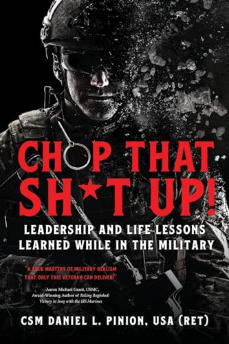 Chop that Sh*t Up!: Leadership and Life Lessons Learned While in the Military